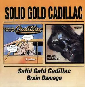 Solid Gold Cadillac - Solid Gold Cadillac (1972) + Brain Damage (1973) 2CD Reissue 1999