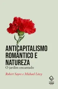 «Anticapitalismo romântico e natureza» by Michael Lowy, Robert Sayre
