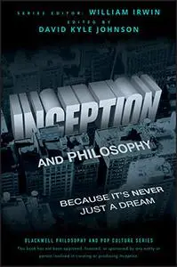 Inception and Philosophy: Because It's Never Just a Dream