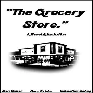 «The Grocery Store» by Ben Keiper, Sam Crider, Sebastian Schug
