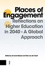 Places of Engagement: Reflections on Higher Education in 2040 - A Global Approach by van der Vaart, R. and Armand Heijnen