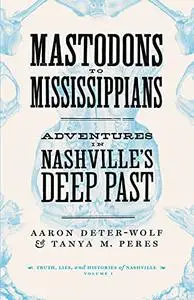 Mastodons to Mississippians: Adventures in Nashville's Deep Past