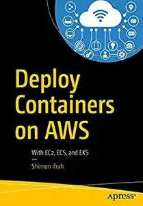 Deploy Containers on AWS With EC2, ECS, and EKS