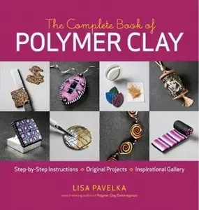 The Complete Book of Polymer Clay by Lisa Pavelka