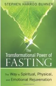 The Transformational Power of Fasting: The Way to Spiritual, Physical, and Emotional Rejuvenation (2nd edition)