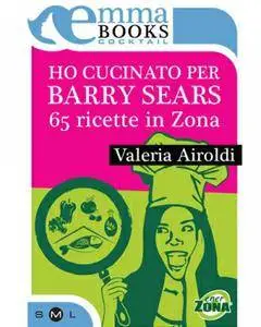 Valeria Airoldi - Ho cucinato per Barry Sears