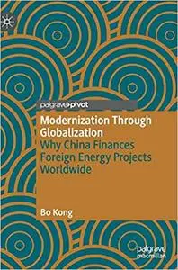 Modernization Through Globalization: Why China Finances Foreign Energy Projects Worldwide