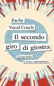 Pachy Vocal Coach - Il secondo giro di giostra. La tua ferita è il tuo superpotere