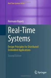 Real-Time Systems: Design Principles for Distributed Embedded Applications, 2 edition (repost)