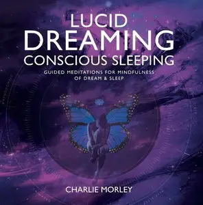 Lucid Dreaming, Conscious Sleeping: Guided Meditations for Mindfulness of Dream & Sleep [Audiobook]