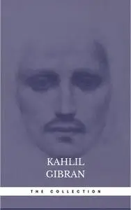 «The Kahlil Gibran Collection» by Kahlil Gibran