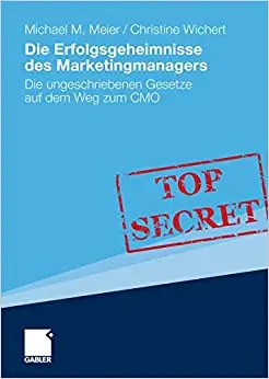 Die Erfolgsgeheimnisse des Marketingmanagers: Die ungeschriebenen Gesetze auf dem Weg zum CMO