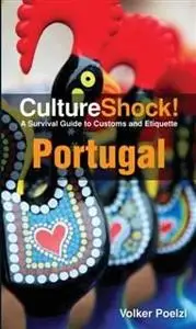 «CultureShock! Portugal. A Survival Guide to Customs and Etiquette» by Volker Poelzl