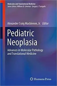 Pediatric Neoplasia: Advances in Molecular Pathology and Translational Medicine