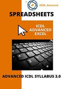 ECDL/ICDL Advanced Excel: A step-by-step guide to Advanced Spreadsheets using Microsoft Excel