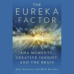 The Eureka Factor: Aha Moments, Creative Insight, and the Brain [Audiobook]