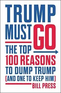 Trump Must Go: The Top 100 Reasons to Dump Trump (and One to Keep Him) (Repost)