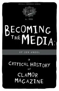 Becoming the Media: A Critical History Of Clamor Magazine (repost)