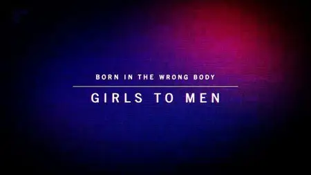 Channel 4 - Born in the Wrong Body: Girls to Men (2015)