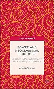 Power and Neoclassical Economics: A Return to Political Economy in the Teaching of Economics