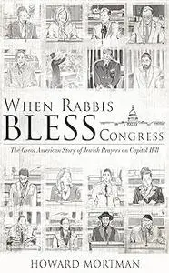 When Rabbis Bless Congress: The Great American Story of Jewish Prayers on Capitol Hill