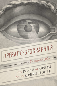 Operatic Geographies : The Place of Opera and the Opera House