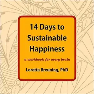 14 Days to Sustainable Happiness: A Workbook for Every Brain [Audiobook]