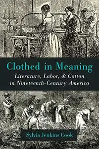 Clothed in Meaning: Literature, Labor, and Cotton in Nineteenth-Century America