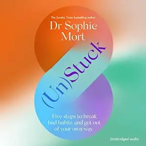 (Un)Stuck: Five Steps to Break Bad Habits and Get Out of Your Own Way [Audiobook]