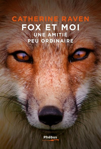 Fox et Moi: Une amitié peu ordinaire - Catherine Raven