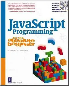 JavaScript Programming for the Absolute Beginner by  Andy Harris