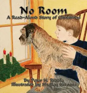 «No Room: A Read-Aloud Story of Christmas» by Peter H. Riddle