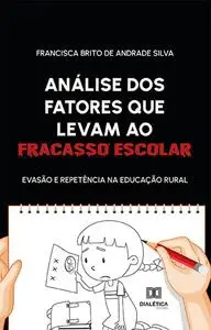 «Análise dos fatores que levam ao fracasso escolar» by Francisca Brito de Andrade Silva