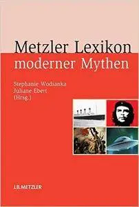 Metzler Lexikon moderner Mythen: Figuren, Konzepte, Ereignisse