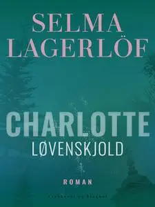 «Charlotte Løvenskjold» by Selma Lagerlöf