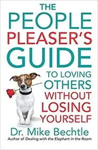 The People Pleaser's Guide to Loving Others without Losing Yourself