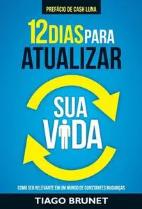 «12 dias para atualizar sua vida» by Tiago Brunet