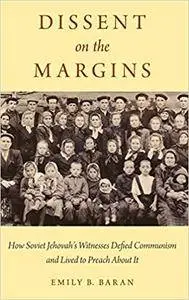 Dissent on the Margins: How Soviet Jehovah's Witnesses Defied Communism and Lived to Preach About It