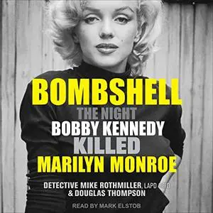 Bombshell: The Night Bobby Kennedy Killed Marilyn Monroe [Audiobook]