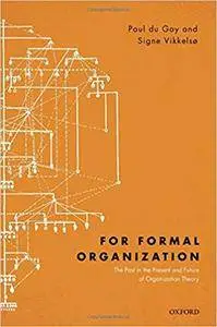 For Formal Organization: The Past in the Present and Future of Organization Theory