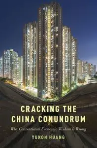 Cracking the China Conundrum: Why Conventional Economic Wisdom Is Wrong