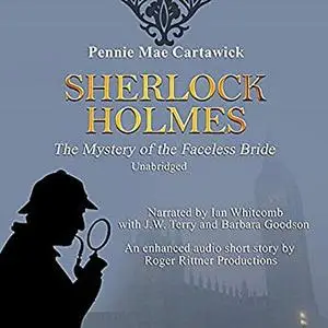 «Sherlock Holmes: The Mystery of the Faceless Bride: A Short Story, Book 1» by Pennie Mae Cartawick