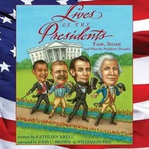 «Lives of the Presidents: Fame, Shame (and What the Neighbors Thought)» by Kathleen Krull