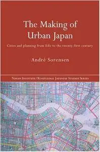 The Making of Urban Japan: Cities and Planning from Edo to the Twenty First Century (Repost)