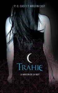 La maison de la nuit Tome 2 : Trahie – Kristin Cast, P.C. Cast