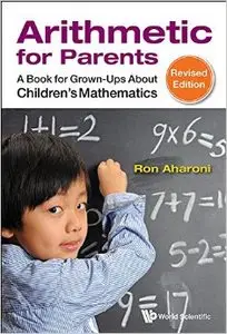 Arithmetic for Parents: A Book for Grown-Ups About Children's Mathematics