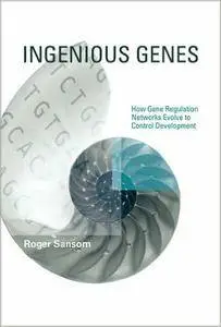 Ingenious Genes: How Gene Regulation Networks Evolve to Control Development