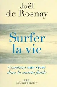 Joël de Rosnay, "Surfer la vie: Comment sur-vivre dans la société fluide"