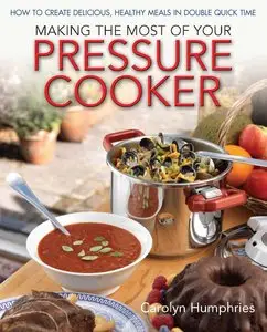 Making the Most of Your Pressure Cooker: How to Create Healthy Meals in Double Quick Time (repost)