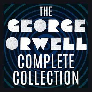 The George Orwell Complete Collection [Audiobook]